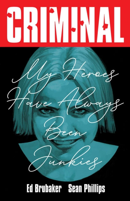Book cover of: Criminal Volume 8: My Heroes Have Always Been Junkies (New Edition)