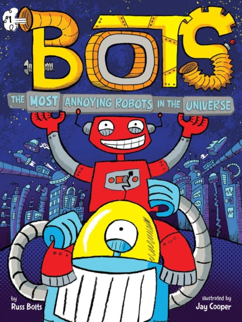 Book cover of: Most Annoying Robots in the Universe. By: Russ Bolts