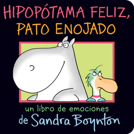 Book cover of: Hipopotama feliz, pato enojado (Happy Hippo, Angry Duck). By: Sandra Boynton
