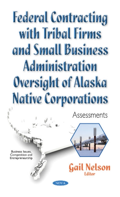 Book cover of: Federal Contracting with Tribal Firms & Small Business Administration Oversight of Alaska Native Corporations. By: Gail Nelson