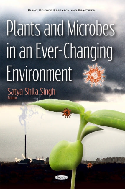Book cover of: Plants & Microbes in an Ever-Changing Environment. By: Satya Shila Singh