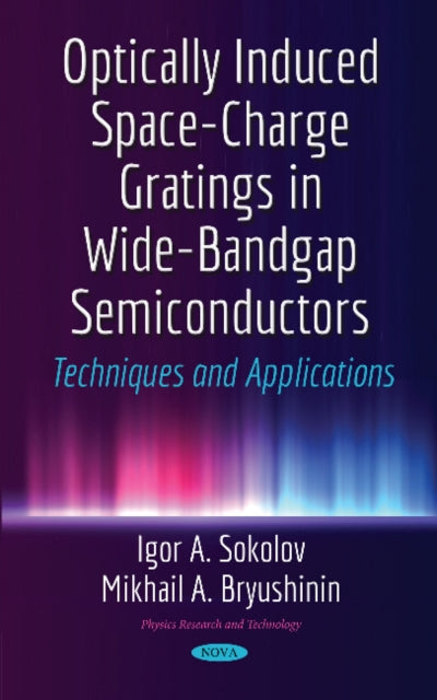 Book cover of: Optically Induced Space-Charge Gratings in Wide-Bandgap Semiconductors. By: Igor A. Sokolov
