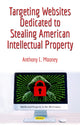 Book cover of: Targeting Websites Dedicated to Stealing American Intellectual Property. By: Anthony L. Mooney