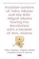 Book cover of: Familiar Letters of John Adams and His Wife Abigail Adams During the Revolution with a Memoir of Mrs. Adams. By: Charles Francis Adams - undifferentiated