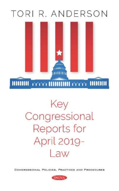 Book cover of: Key Congressional Reports for April 2019 -- Law. By: Tori R. Anderson