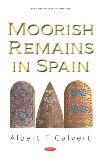 Book cover of: Moorish Remains in Spain. By: Albert F. Calvert