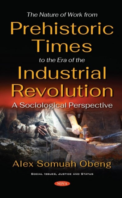 Book cover of: Nature of Work from Prehistoric Times to the Era of the Industrial Revolution. By: Alex Somuah Obeng