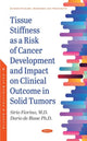 Book cover of: Tissue Stiffness as a Risk of Cancer Development and Impact on Clinical Outcome in Solid Tumors. By: Sirio Fiorino