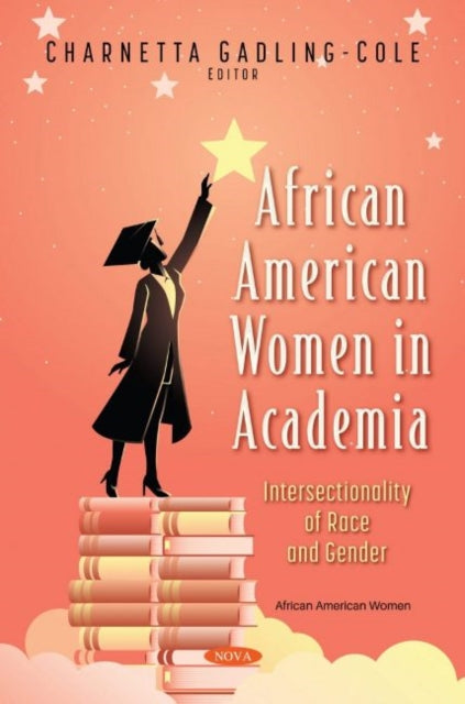 Book cover of: African American Women in Academia. By: Charnetta Gadling-Cole