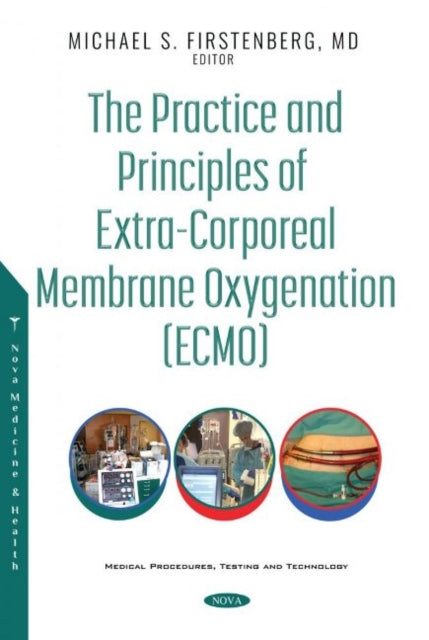 Book cover of: Practice and Principles of Extra-Corporeal Membrane Oxygenation (ECMO). By: Michael S. Firstenberg