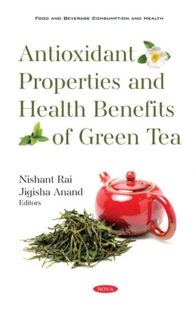 Book cover of: Antioxidant Properties and Health Benefits of Green Tea. By: Nishant Rai
