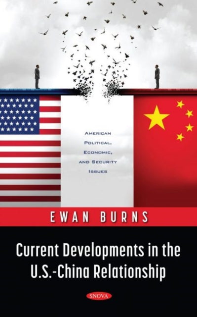 Book cover of: Current Developments in the U.S.-China Relationship. By: Ewan Burns