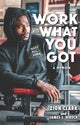 Book cover of: Work with What You Got: A Memoir. By: Zion Clark