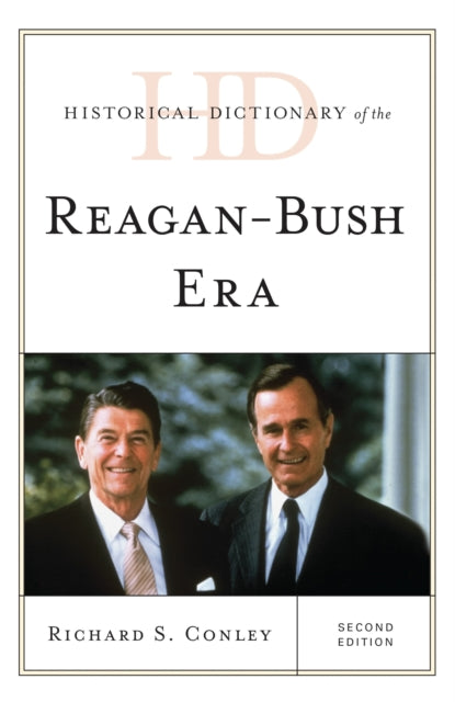 Book cover of: Historical Dictionary of the Reagan-Bush Era. By: Richard S Conley