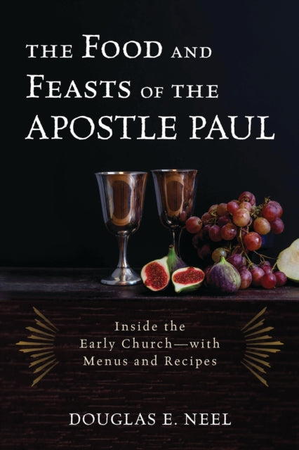 Book cover of: Food and Feasts of the Apostle Paul. By: Douglas E. NEEL