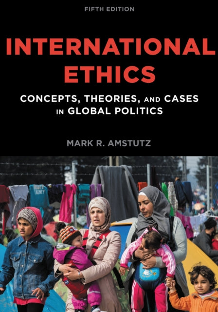 Book cover of: International Ethics. By: Mark R. Amstutz