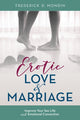 Book cover of: Erotic Love and Marriage. By: Frederick D. Mondin EdD