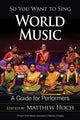 Book cover of: So You Want to Sing World Music. By: Matthew Hoch