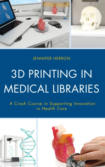 Book cover of: 3D Printing in Medical Libraries. By: Jennifer Herron