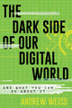 Book cover of: Dark Side of Our Digital World. By: Andrew Weiss