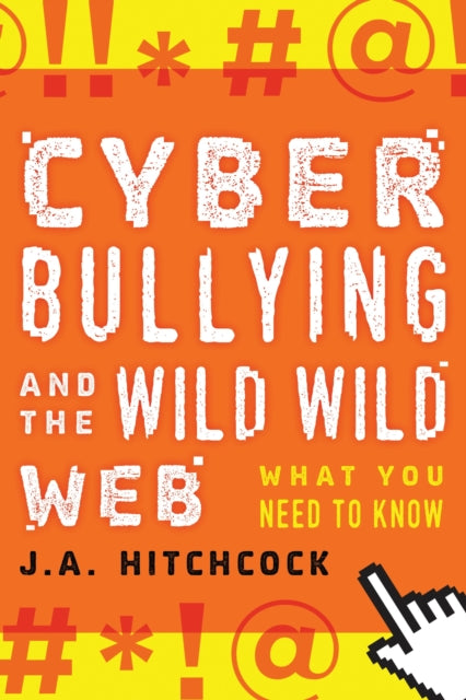 Book cover of: Cyberbullying and the Wild, Wild Web. By: J. A. Hitchcock