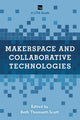 Book cover of: Makerspace and Collaborative Technologies. By: Beth Thomsett-Scott