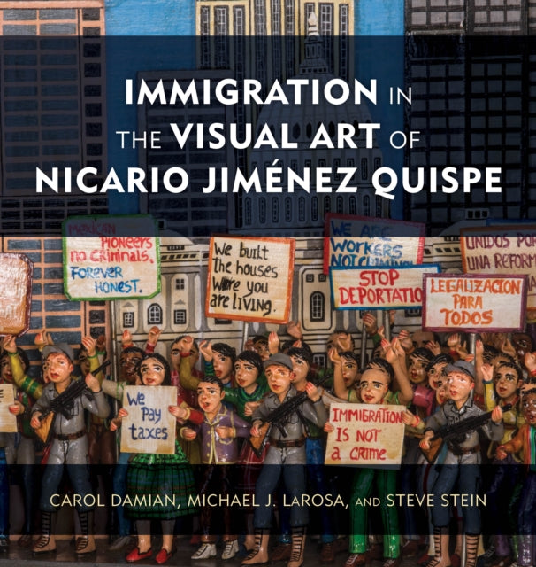 Book cover of: Immigration in the Visual Art of Nicario Jimenez Quispe. By: Carol Damian