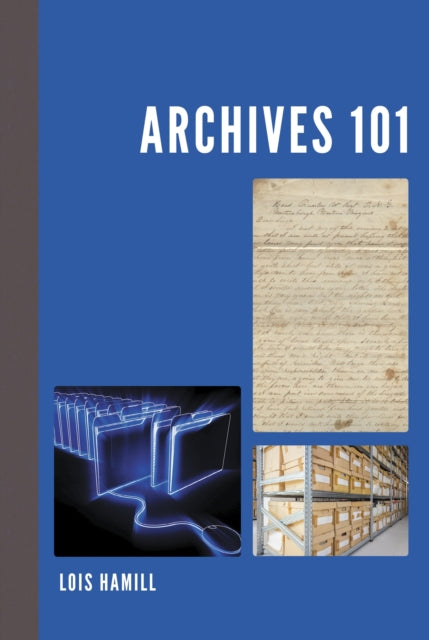 Book cover of: Archives 101. By: Lois Hamill