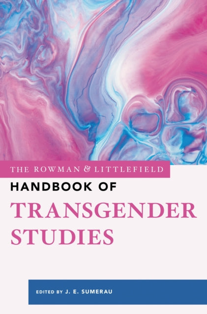Book cover of: Rowman & Littlefield Handbook of Transgender Studies. By: J. E. SUMERAU