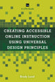 Book cover of: Creating Accessible Online Instruction Using Universal Design Principles. By: Brady Lund