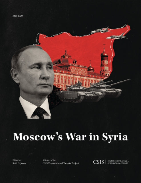 Book cover of: Moscow's War in Syria. By: Seth G. Jones