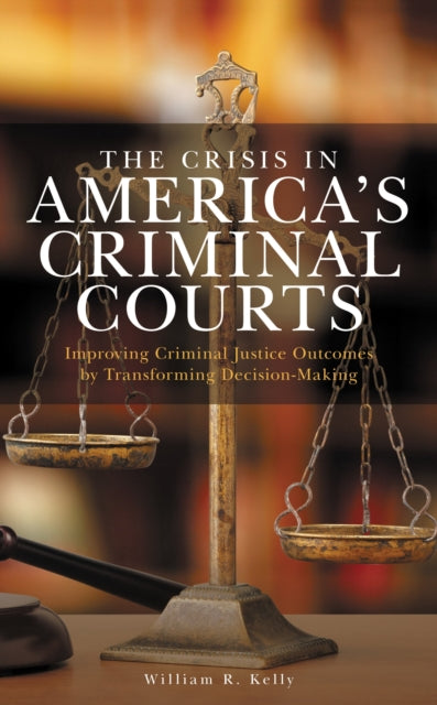 Book cover of: Crisis in America's Criminal Courts. By: William R. Kelly