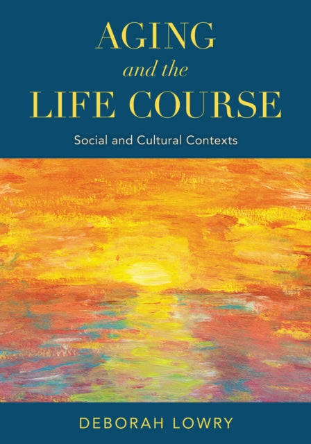 Book cover of: Aging and the Life Course. By: Deborah Lowry