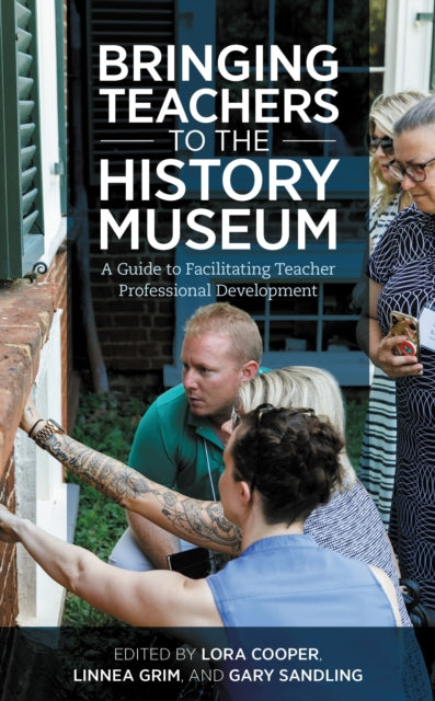 Book cover of: Bringing Teachers to the History Museum. By: Lora Cooper