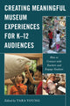 Book cover of: Creating Meaningful Museum Experiences for K–12 Audiences. By: Tara Young