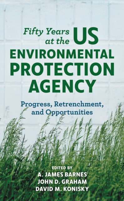Book cover of: Fifty Years at the US Environmental Protection Agency. By: A. James Barnes
