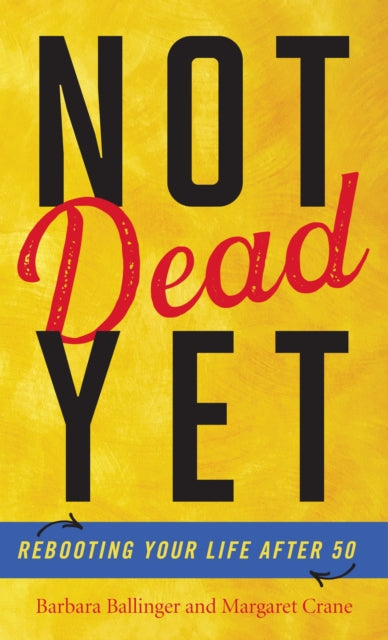 Book cover of: Not Dead Yet. By: Barbara Ballinger