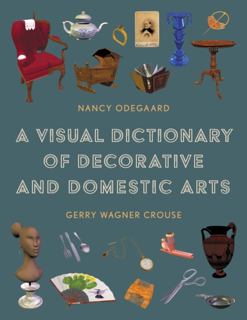 Book cover of: Visual Dictionary of Decorative and Domestic Arts. By: Nancy Odegaard