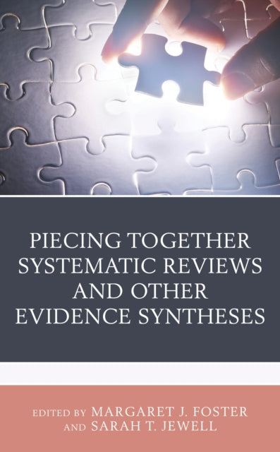 Book cover of: Piecing Together Systematic Reviews and Other Evidence Syntheses. By: Margaret J. Foster