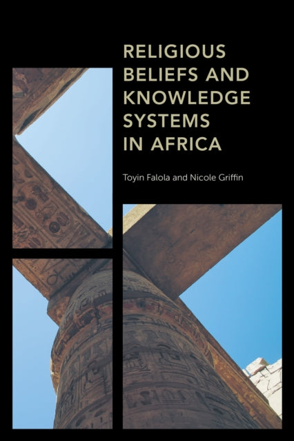 Book cover of: Religious Beliefs and Knowledge Systems in Africa. By: Toyin Falola