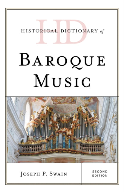 Book cover of: Historical Dictionary of Baroque Music. By: Joseph P. Swain