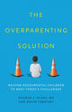 Book cover of: Overparenting Solution. By: George S. Glass