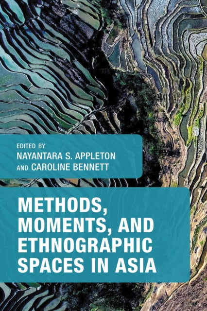Book cover of: Methods, Moments, and Ethnographic Spaces in Asia. By: Nayantara S. Appleton