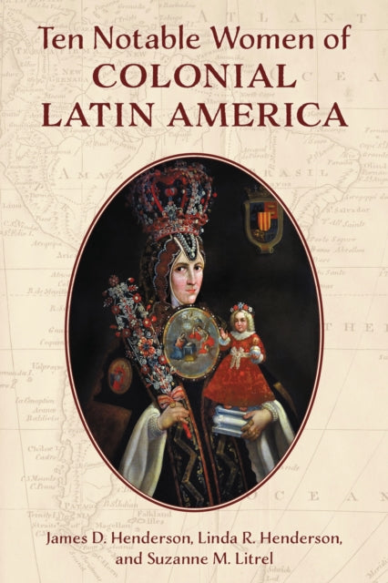 Book cover of: Ten Notable Women of Colonial Latin America. By: James D. Henderson