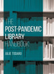 Book cover of: Post-Pandemic Library Handbook. By: Julie Todaro