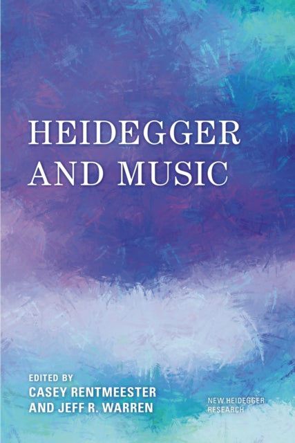 Book cover of: Heidegger and Music. By: Casey Rentmeester