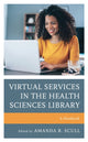 Book cover of: Virtual Services in the Health Sciences Library. By: Amanda R. Scull