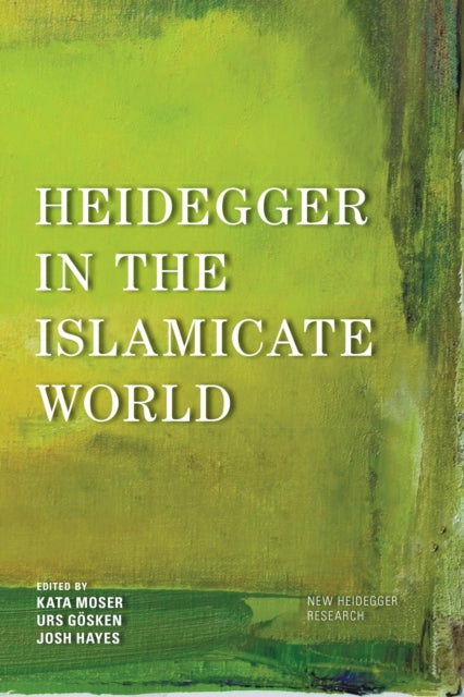 Book cover of: Heidegger in the Islamicate World. By: Kata Moser