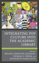 Book cover of: Integrating Pop Culture into the Academic Library. By: Melissa Edmiston Johnson
