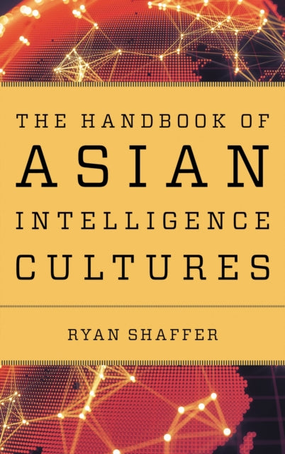 Book cover of: Handbook of Asian Intelligence Cultures. By: Ryan Shaffer